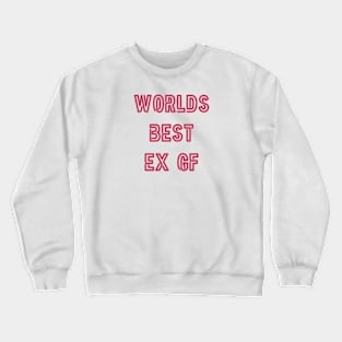 Worlds Best Ex Gf Crewneck Sweatshirt